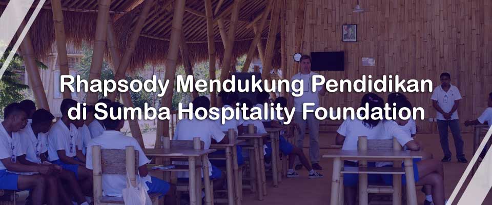 Rhapsody Mendukung Pendidikan di Sumba Hospitality Foundation