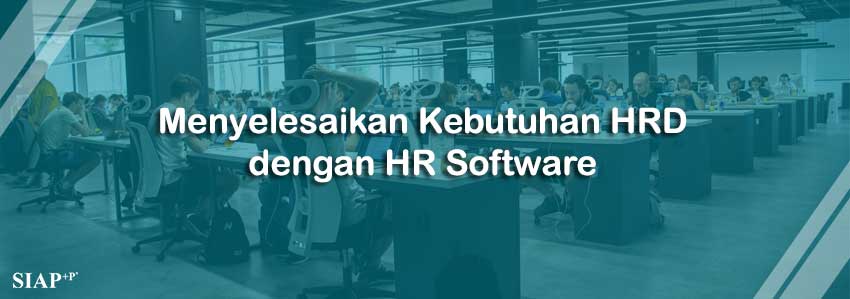 SIAP+P Menyelesaikan Kebutuhan HRD dengan HR System